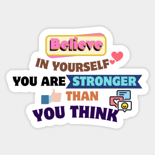 Quotes About Life: Believe in yourself; you are stronger than you think Sticker